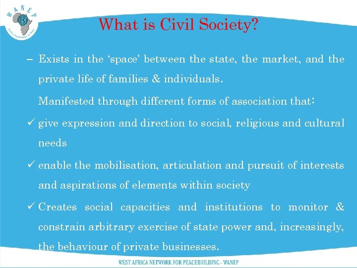 What is Civil Society? – Exists in the ‘space’ between the state, the market,