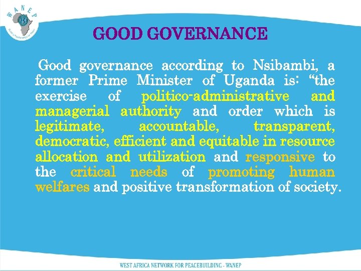 GOOD GOVERNANCE Good governance according to Nsibambi, a former Prime Minister of Uganda is: