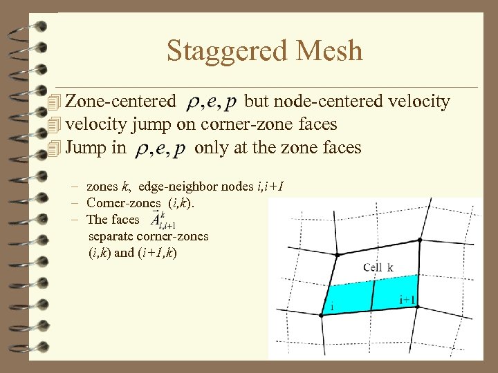 Staggered Mesh 4 Zone-centered but node-centered velocity 4 velocity jump on corner-zone faces 4