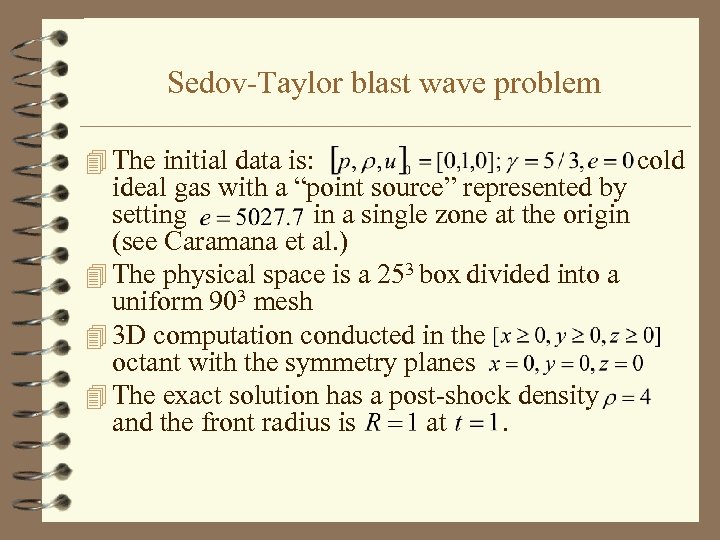 Sedov-Taylor blast wave problem 4 The initial data is: ideal gas with a “point