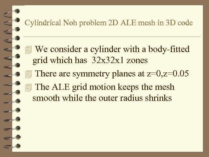 Cylindrical Noh problem 2 D ALE mesh in 3 D code 4 We consider