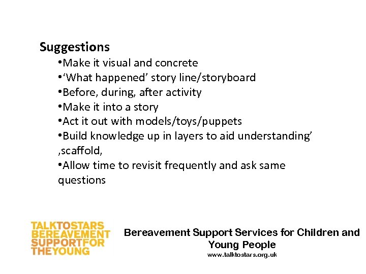 Suggestions • Make it visual and concrete • ‘What happened’ story line/storyboard • Before,