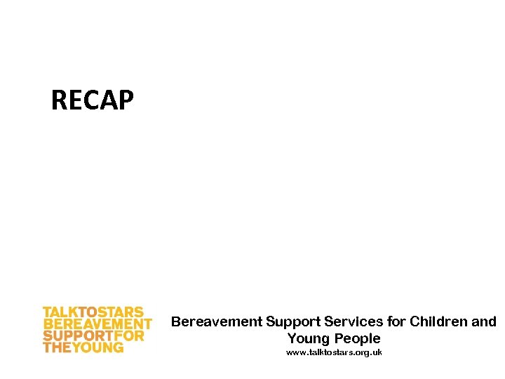 RECAP Bereavement Support Services for Children and Young People www. talktostars. org. uk 