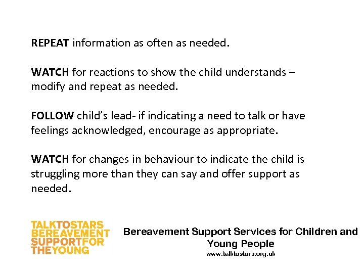 REPEAT information as often as needed. WATCH for reactions to show the child understands