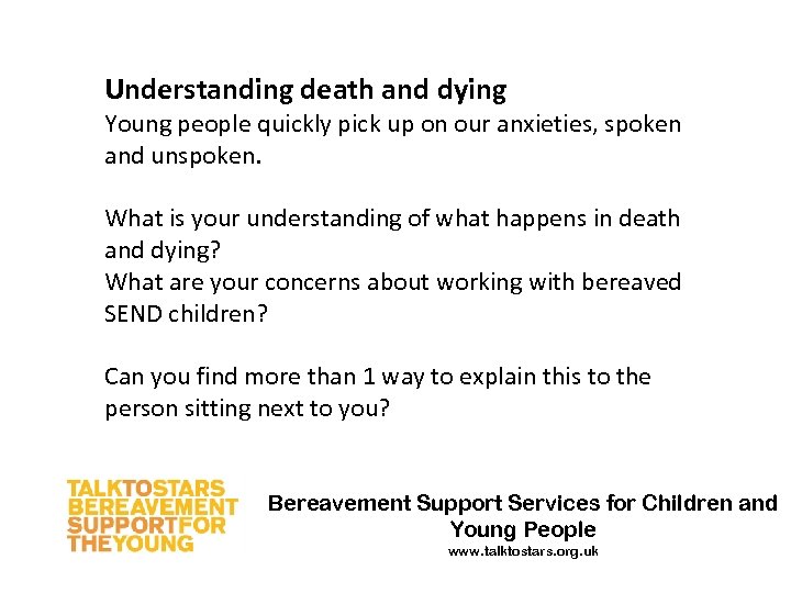 Understanding death and dying Young people quickly pick up on our anxieties, spoken and