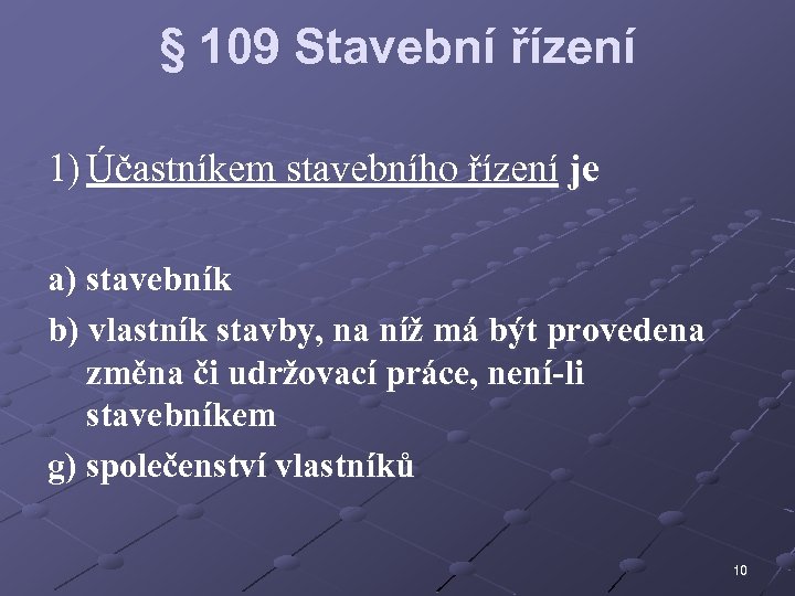 § 109 Stavební řízení 1) Účastníkem stavebního řízení je a) stavebník b) vlastník stavby,