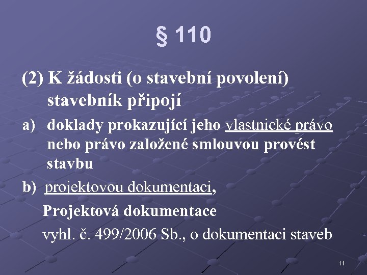 § 110 (2) K žádosti (o stavební povolení) stavebník připojí a) doklady prokazující jeho