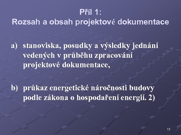 Příl 1: Rozsah a obsah projektové dokumentace a) stanoviska, posudky a výsledky jednání vedených