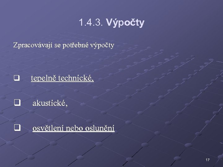 1. 4. 3. Výpočty Zpracovávají se potřebné výpočty q tepelně technické, q akustické, q