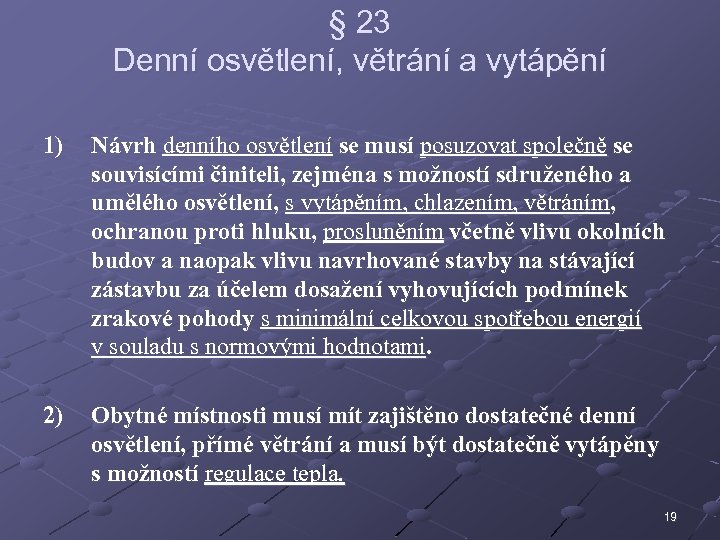 § 23 Denní osvětlení, větrání a vytápění 1) Návrh denního osvětlení se musí posuzovat