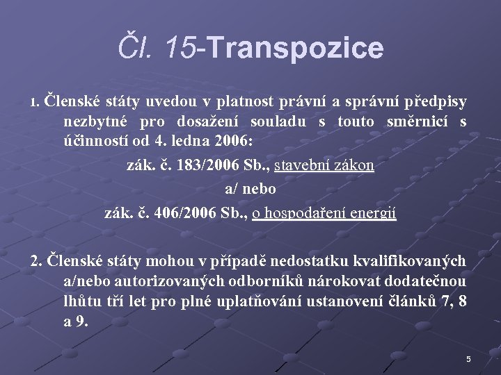 Čl. 15 -Transpozice 1. Členské státy uvedou v platnost právní a správní předpisy nezbytné