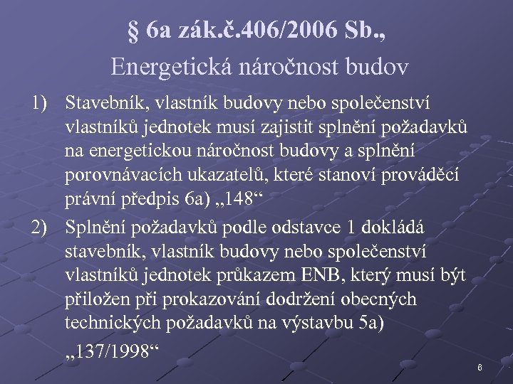 § 6 a zák. č. 406/2006 Sb. , Energetická náročnost budov 1) Stavebník, vlastník