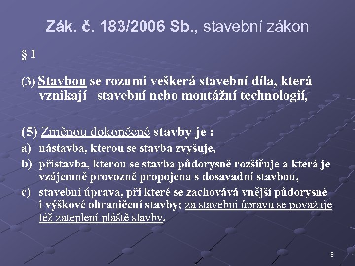 Zák. č. 183/2006 Sb. , stavební zákon § 1 (3) Stavbou se rozumí veškerá