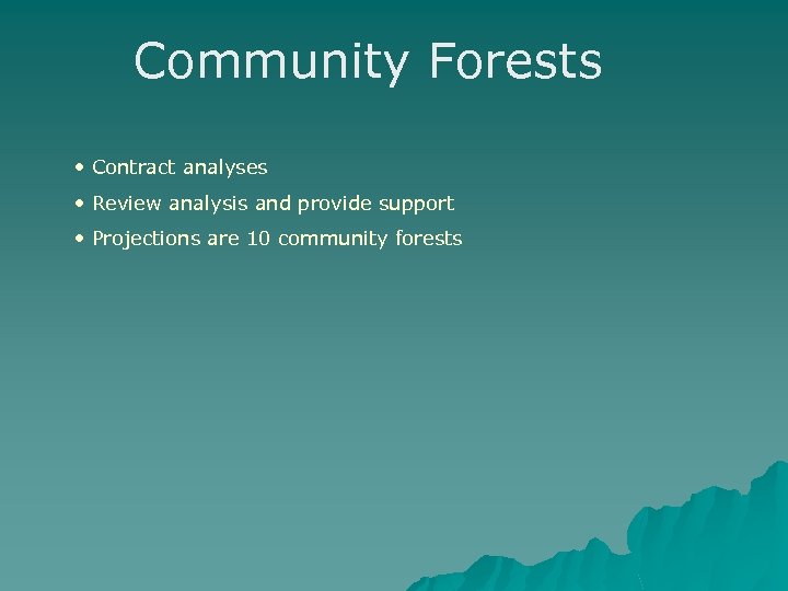 Community Forests • Contract analyses • Review analysis and provide support • Projections are