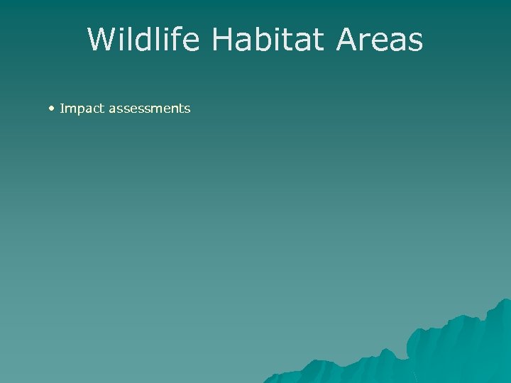Wildlife Habitat Areas • Impact assessments 