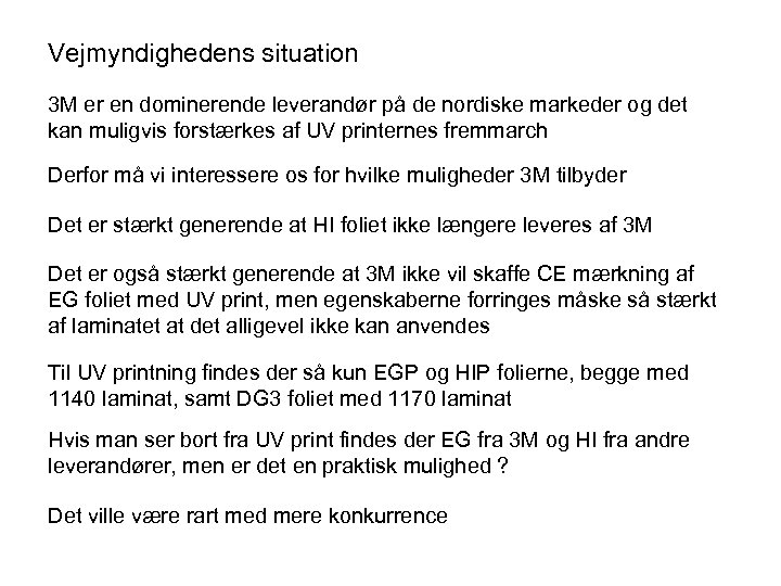 Vejmyndighedens situation 3 M er en dominerende leverandør på de nordiske markeder og det