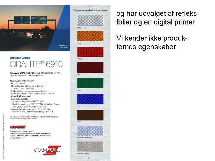 og har udvalget af refleksfolier og en digital printer Vi kender ikke produkternes egenskaber