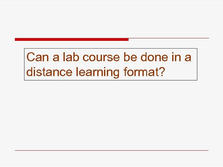 Can a lab course be done in a distance learning format? 