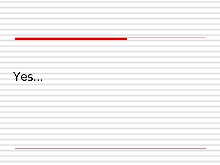 Yes… 