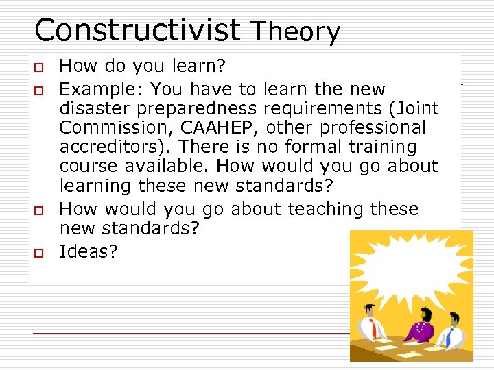 Constructivist Theory o o How do you learn? Example: You have to learn the