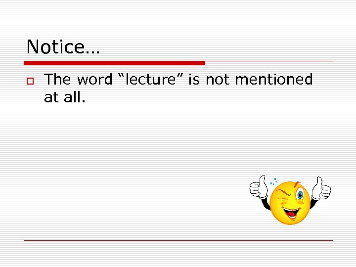 Notice… o The word “lecture” is not mentioned at all. 