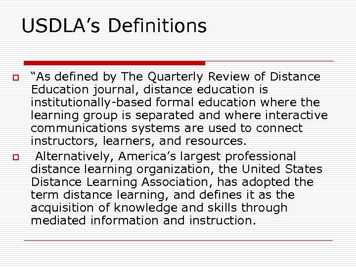 USDLA’s Definitions o o “As defined by The Quarterly Review of Distance Education journal,
