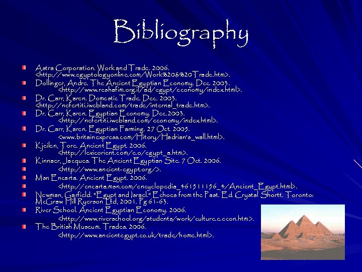 Bibliography Astra Corporation. Work and Trade. 2006. <http: //www. egyptologyonline. com/Work%20&%20 Trade. htm>. Dollinger,
