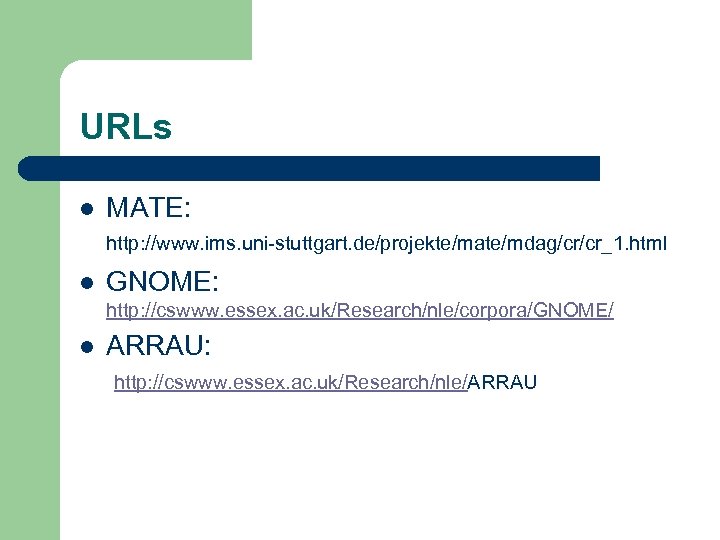 URLs l MATE: http: //www. ims. uni-stuttgart. de/projekte/mate/mdag/cr/cr_1. html l GNOME: http: //cswww. essex.