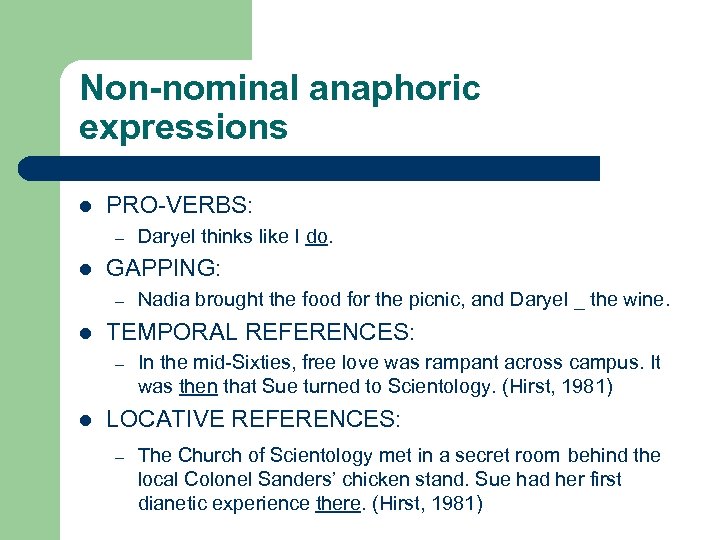 Non-nominal anaphoric expressions l PRO-VERBS: – l GAPPING: – l Nadia brought the food