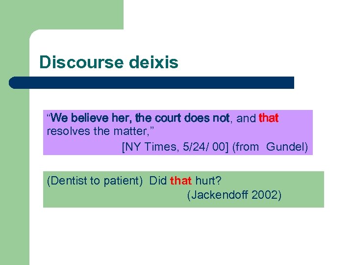 Discourse deixis “We believe her, the court does not, and that resolves the matter,