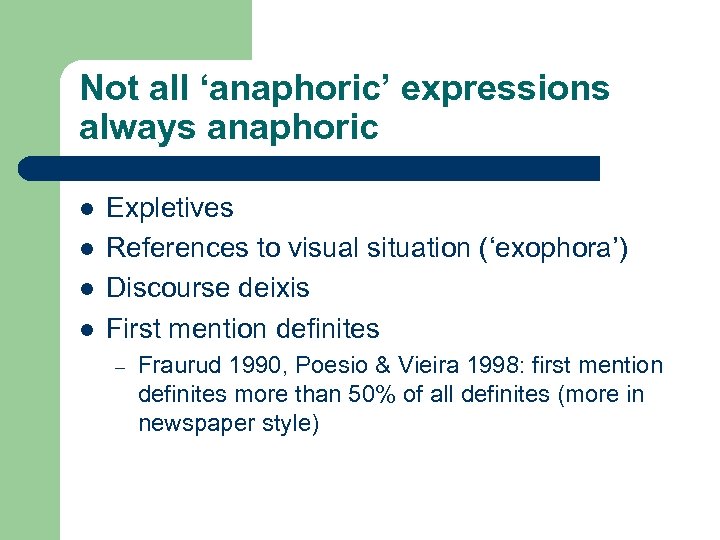 Not all ‘anaphoric’ expressions always anaphoric l l Expletives References to visual situation (‘exophora’)