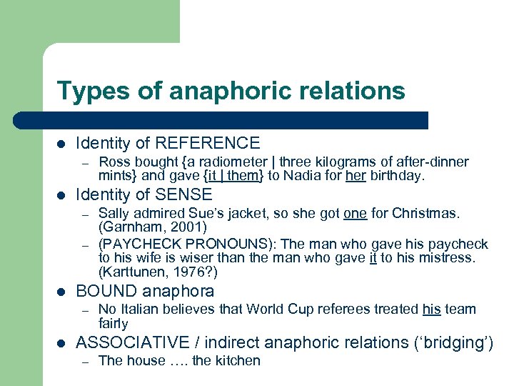 Types of anaphoric relations l Identity of REFERENCE – l Identity of SENSE –