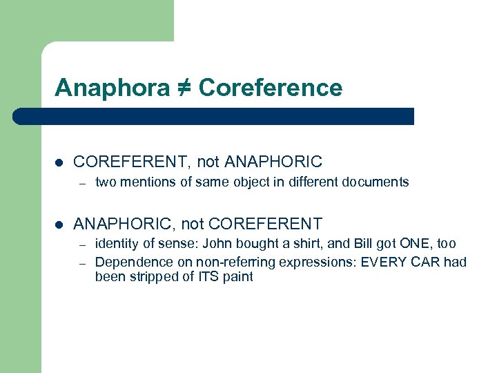 Anaphora ≠ Coreference l COREFERENT, not ANAPHORIC – l two mentions of same object