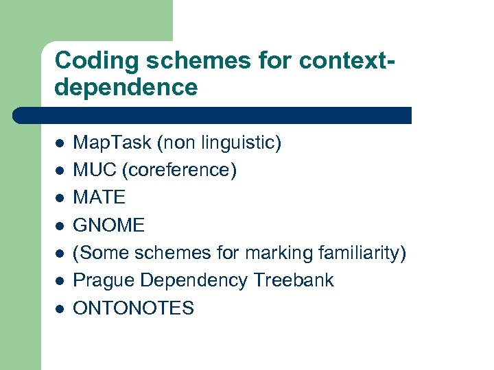 Coding schemes for contextdependence l l l l Map. Task (non linguistic) MUC (coreference)