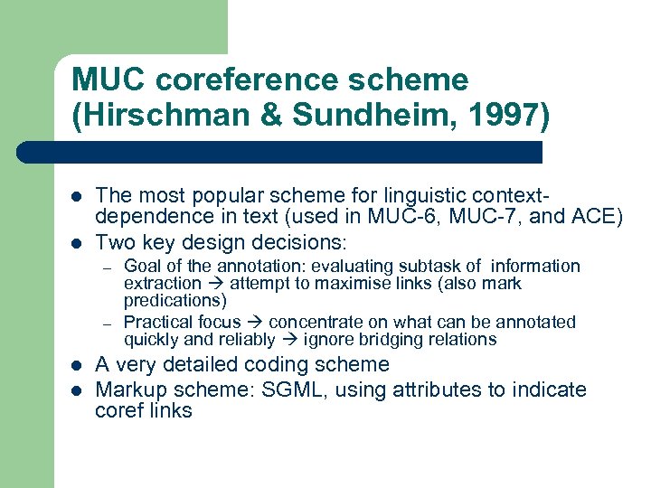 MUC coreference scheme (Hirschman & Sundheim, 1997) l l The most popular scheme for