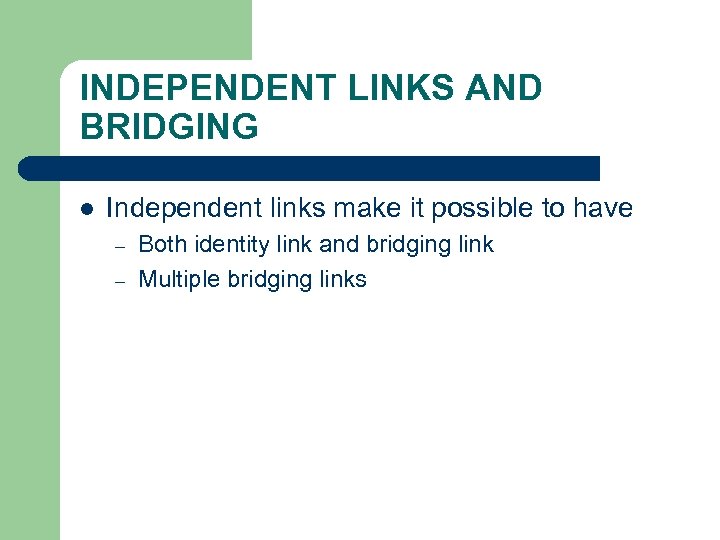 INDEPENDENT LINKS AND BRIDGING l Independent links make it possible to have – –