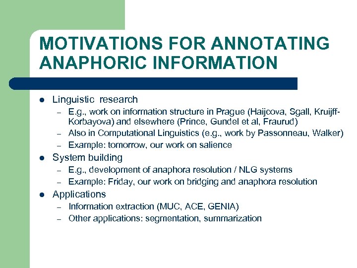 MOTIVATIONS FOR ANNOTATING ANAPHORIC INFORMATION l Linguistic research – – – l System building