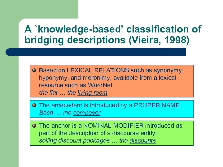 A `knowledge-based’ classification of bridging descriptions (Vieira, 1998) Based on LEXICAL RELATIONS such as