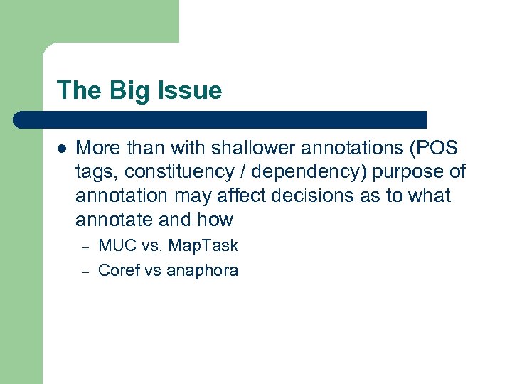 The Big Issue l More than with shallower annotations (POS tags, constituency / dependency)