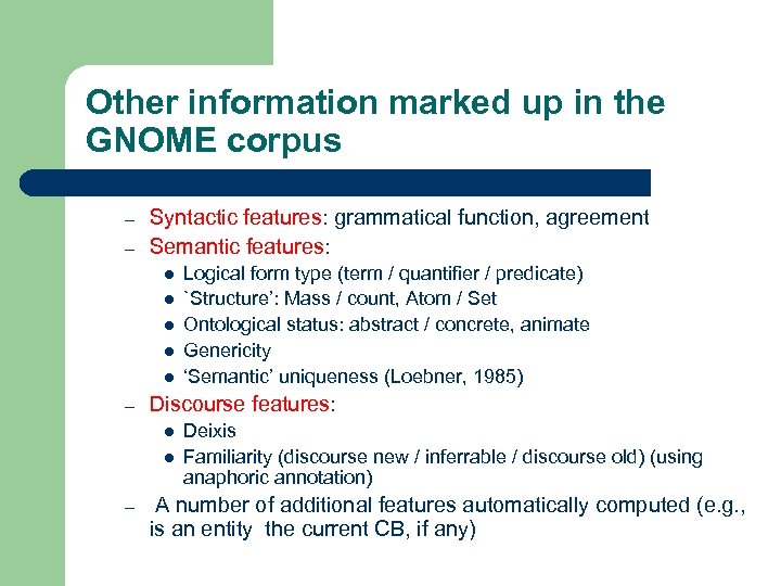 Other information marked up in the GNOME corpus – – Syntactic features: grammatical function,