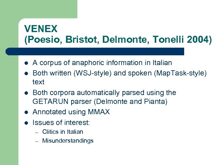 VENEX (Poesio, Bristot, Delmonte, Tonelli 2004) l l l A corpus of anaphoric information