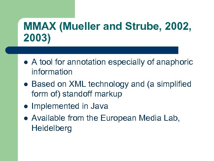 MMAX (Mueller and Strube, 2002, 2003) l l A tool for annotation especially of