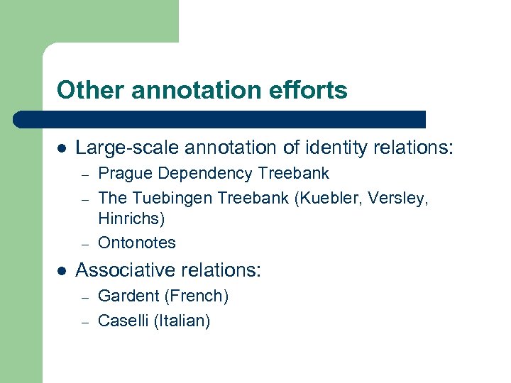 Other annotation efforts l Large-scale annotation of identity relations: – – – l Prague