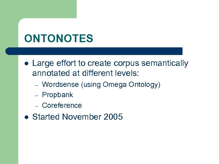 ONTONOTES l Large effort to create corpus semantically annotated at different levels: – –