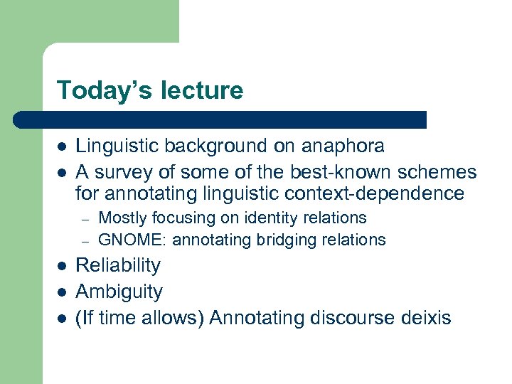 Today’s lecture l l Linguistic background on anaphora A survey of some of the