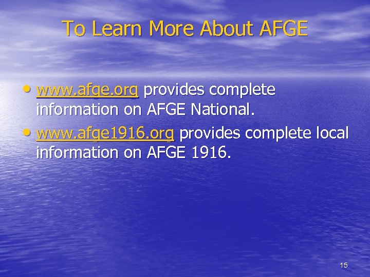 To Learn More About AFGE • www. afge. org provides complete information on AFGE