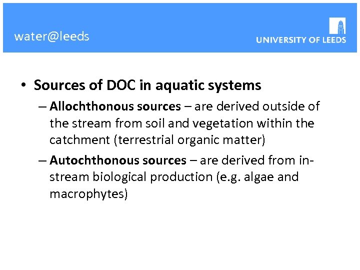 water@leeds • Sources of DOC in aquatic systems – Allochthonous sources – are derived