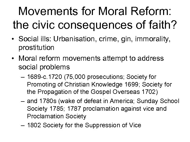Movements for Moral Reform: the civic consequences of faith? • Social ills: Urbanisation, crime,
