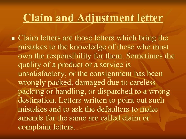 Claim and Adjustment letter n Claim letters are those letters which bring the mistakes