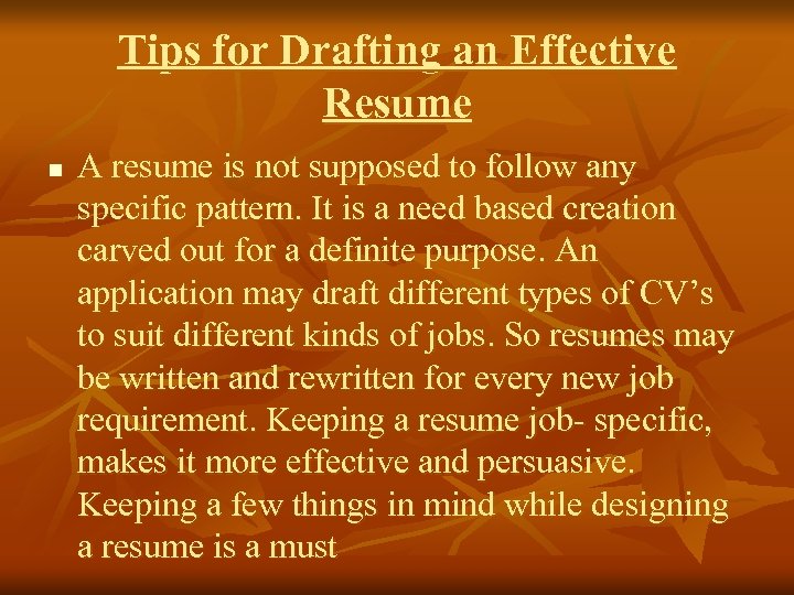 Tips for Drafting an Effective Resume n A resume is not supposed to follow